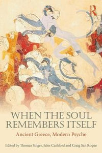 When the Soul Remembers Itself : Ancient Greece, Modern Psyche - Thomas Singer