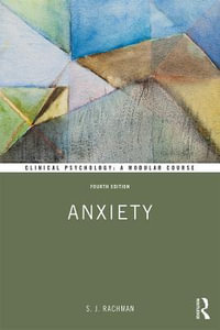 Anxiety : Clinical Psychology: A Modular Course - S Rachman