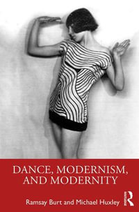 Dance, Modernism, and Modernity - Ramsay Burt