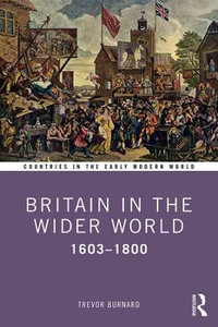 Britain in the Wider World : 1603-1800 - Trevor Burnard