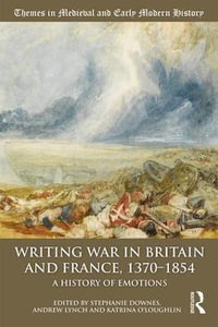 Writing War in Britain and France, 1370-1854 : A History of Emotions - Stephanie Downes