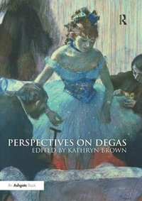 Perspectives on Degas - Kathryn Brown