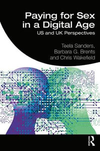 Paying for Sex in a Digital Age : US and UK Perspectives - Teela Sanders