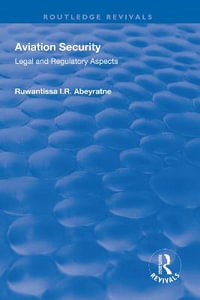 Aviation Security : Legal and Regulatory Aspects - Ruwantissa I.R. Abeyratne