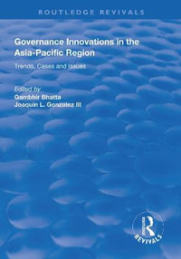 Governance Innovations in the Asia-Pacific Region : Trends, Cases, and Issues - Gambhir Bhatta