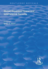 Global Organized Crime and International Security : Routledge Revivals - Emilio C. Viano