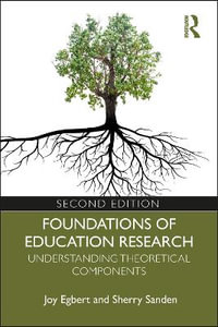 Foundations of Education Research 2ed : Understanding Theoretical Components - Joy Egbert