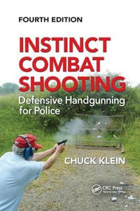 Instinct Combat Shooting : Defensive Handgunning for Police, Fourth Edition - Chuck Klein