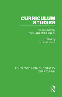 Curriculum Studies : An Introductory Annotated Bibliography - Colin Richards