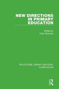 New Directions in Primary Education : Routledge Library Editions: Curriculum - Colin Richards