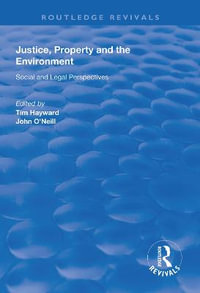 Justice, Property and the Environment : Social and Legal Perspectives - Tim Hayward