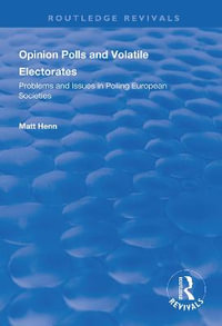 Opinion Polls and Volatile Electorates : Problems and Issues in Polling European Societies - Matt Henn