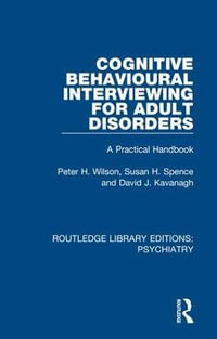 Cognitive Behavioural Interviewing for Adult Disorders : A Practical Handbook - Peter H. Wilson