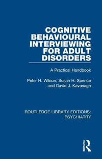 Cognitive Behavioural Interviewing for Adult Disorders : A Practical Handbook - Peter H. Wilson