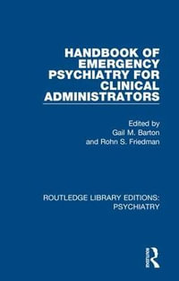 Handbook of Emergency Psychiatry for Clinical Administrators : Routledge Library Editions: Psychiatry - Gail M. Barton