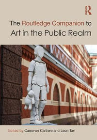 The Routledge Companion to Art in the Public Realm : Routledge Art History and Visual Studies Companions - Cameron Cartiere