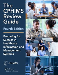 The CPHIMS Review Guide, 4th Edition : Preparing for Success in Healthcare Information and Management Systems - Healthcare Information & Management Syst