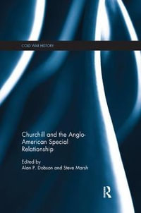 Churchill and the Anglo-American Special Relationship : Cold War History - Alan P. Dobson