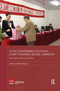 Good Governance in China - A Way Towards Social Harmony : Case Studies by China's Rising Leaders - Wang Mengkui