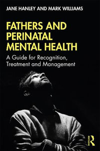 Fathers and Perinatal Mental Health : A Guide for Recognition, Treatment and Management - Jane Hanley