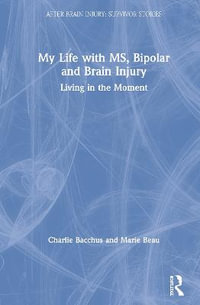 My Life with MS, Bipolar and Brain Injury : Living in the Moment - Charlie Bacchus