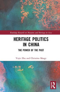 Heritage Politics in China : The Power of the Past - Yujie Zhu