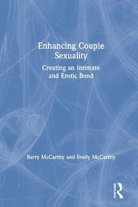 Enhancing Couple Sexuality : Creating an Intimate and Erotic Bond - Barry McCarthy