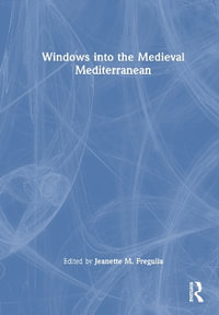 Windows into the Medieval Mediterranean - Jeanette M. Fregulia