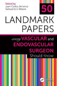 50 Landmark Papers Every Vascular and Endovascular Surgeon Should Know : 50 Landmark Papers - Juan Carlos Jimenez