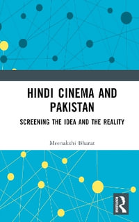 Hindi Cinema and Pakistan : Screening the Idea and the Reality - Meenakshi Bharat