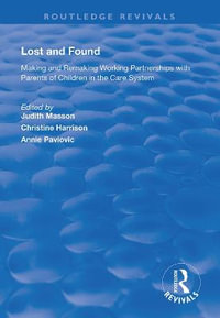 Lost and Found : Making and Remaking Working Partnerships with Parents of Children in the Care System - Judith Masson