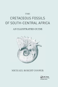 Cretaceous Fossils of South-Central Africa : An Illustrated Guide - Michael Cooper