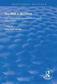 The NHS in Scotland : The Legacy of the Past and the Prospect of the Future - Chris Nottingham