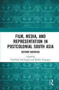 Film, Media and Representation in Postcolonial South Asia : Beyond Partition - Nukhbah Taj Langah