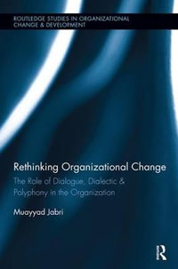 Rethinking Organizational Change : The Role of Dialogue, Dialectic & Polyphony in the Organization - Muayyad Jabri