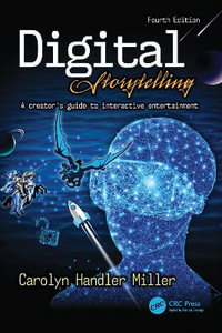 Digital Storytelling 4e : A creator's guide to interactive entertainment - Carolyn Handler Miller