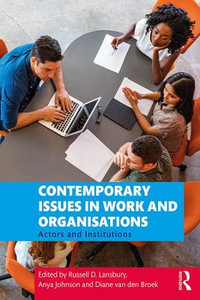 Contemporary Issues in Work and Organisations : Actors and Institutions - Russell D. Lansbury