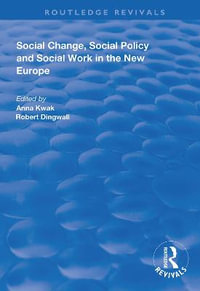 Social Change, Social Policy and Social Work in the New Europe : Routledge Revivals - Anna Kwak