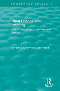 Rural Change and Planning : England and Wales in the Twentieth Century - Gordon E. Cherry