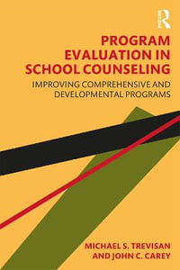 Program Evaluation in School Counseling : Improving Comprehensive and Developmental Programs - Michael S. Trevisan