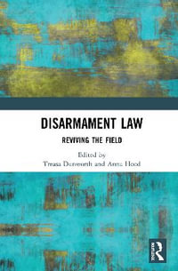 Disarmament Law : Reviving the Field - Treasa Dunworth