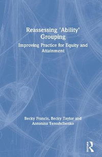 Reassessing 'Ability' Grouping : Improving Practice for Equity and Attainment - Becky Francis