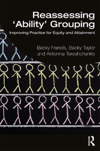 Reassessing 'Ability' Grouping : Improving Practice for Equity and Attainment - Becky Francis