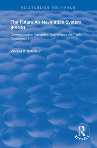 The Future Air Navigation System (FANS) : Communications, Navigation, Surveillance - Air Traffic Management (CNS/ATM) - Vincent P. Galotti