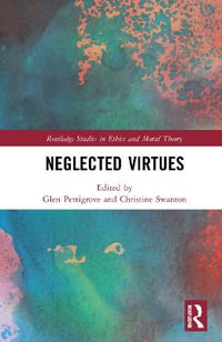 Neglected Virtues : Routledge Studies in Ethics and Moral Theory - Glen Pettigrove