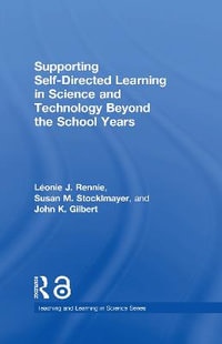 Supporting Self-Directed Learning in Science and Technology Beyond the School Years : Teaching and Learning in Science - LÃ©onie J. Rennie