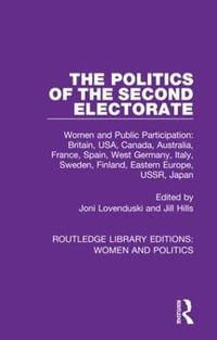 The Politics of the Second Electorate : Women and Public Participation: Britain, USA, Canada, Australia, France, Spain, West Germany, Italy, Sweden, Finland, Eastern Europe, USSR, Japan - Joni Lovenduski