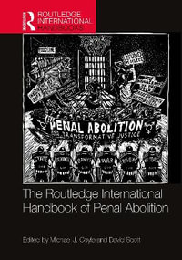 The Routledge International Handbook of Penal Abolition : Routledge International Handbooks - Michael J. Coyle