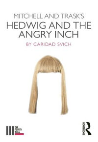 Mitchell and Trask's Hedwig and the Angry Inch : The Fourth Wall - Caridad Svich