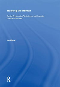 Hacking the Human : Social Engineering Techniques and Security Countermeasures - Ian Mann